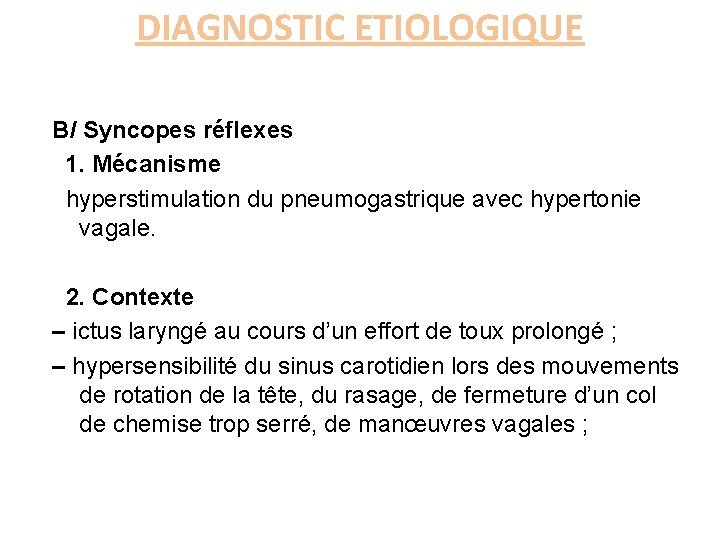 DIAGNOSTIC ETIOLOGIQUE B/ Syncopes réflexes 1. Mécanisme hyperstimulation du pneumogastrique avec hypertonie vagale. 2.