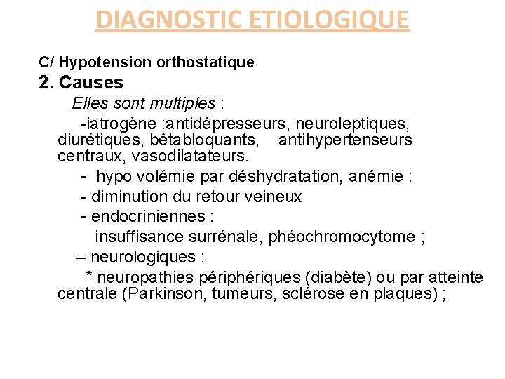 DIAGNOSTIC ETIOLOGIQUE C/ Hypotension orthostatique 2. Causes Elles sont multiples : -iatrogène : antidépresseurs,