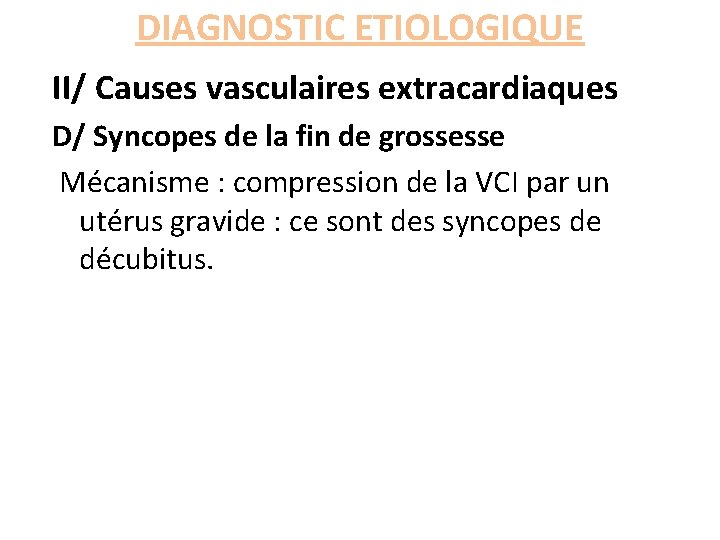 DIAGNOSTIC ETIOLOGIQUE II/ Causes vasculaires extracardiaques D/ Syncopes de la fin de grossesse Mécanisme