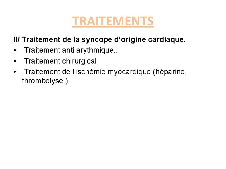 TRAITEMENTS II/ Traitement de la syncope d’origine cardiaque. • Traitement anti arythmique. . •