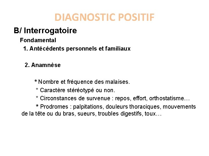 DIAGNOSTIC POSITIF B/ Interrogatoire Fondamental 1. Antécédents personnels et familiaux 2. Anamnèse * Nombre