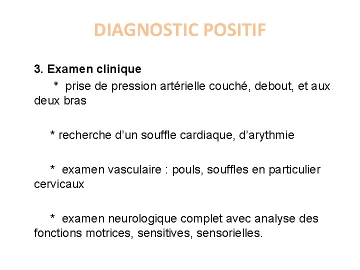 DIAGNOSTIC POSITIF 3. Examen clinique * prise de pression artérielle couché, debout, et aux