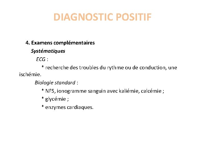 DIAGNOSTIC POSITIF 4. Examens complémentaires Systématiques ECG : * recherche des troubles du rythme