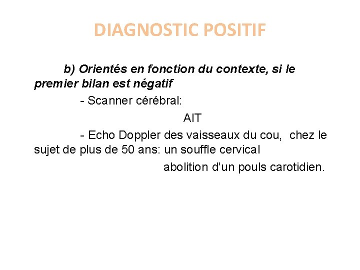 DIAGNOSTIC POSITIF b) Orientés en fonction du contexte, si le premier bilan est négatif