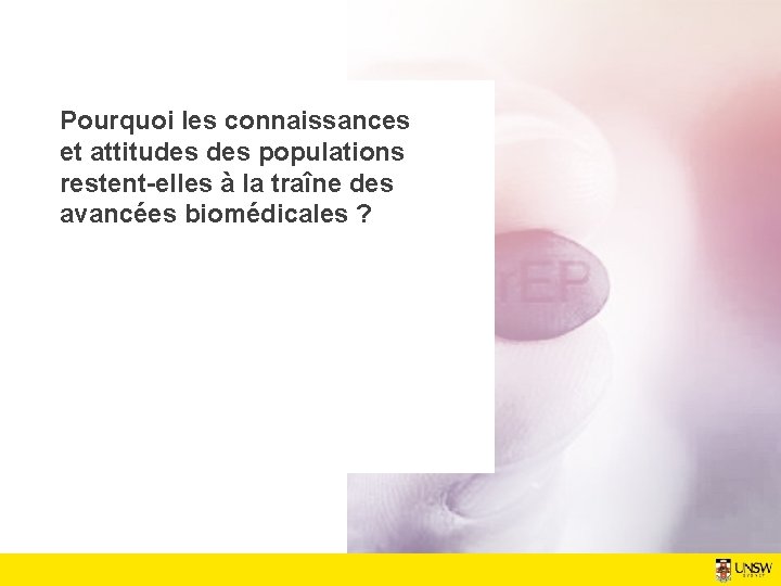 Pourquoi les connaissances et attitudes populations restent-elles à la traîne des avancées biomédicales ?