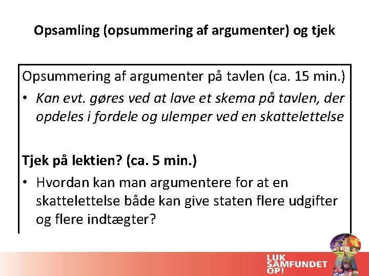 Opsamling (opsummering af argumenter) og tjek Opsummering af argumenter på tavlen (ca. 15 min.