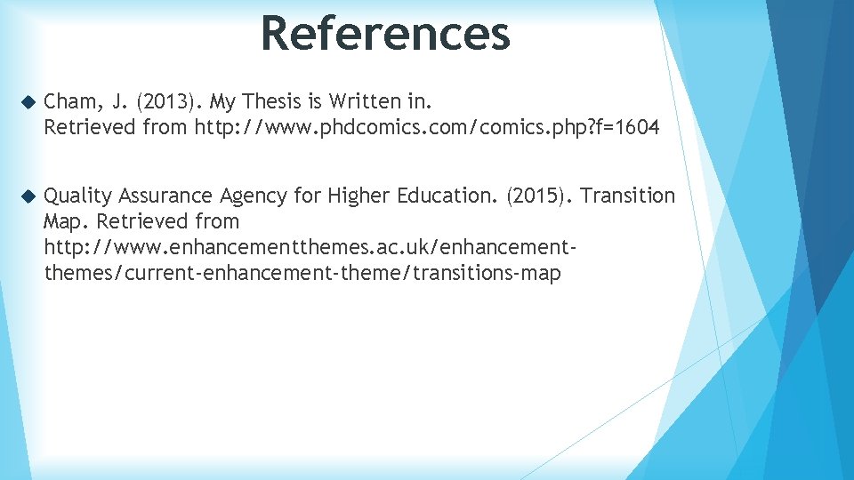 References Cham, J. (2013). My Thesis is Written in. Retrieved from http: //www. phdcomics.