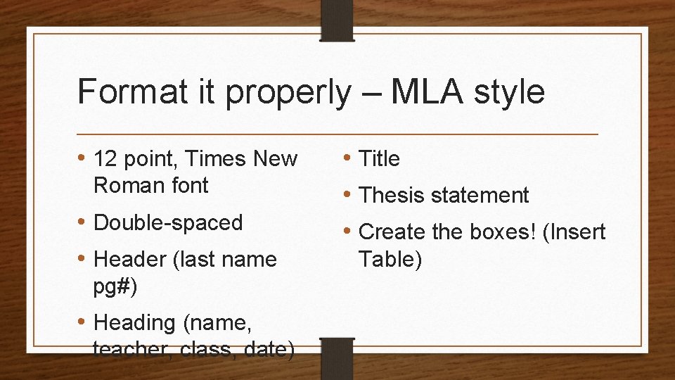 Format it properly – MLA style • 12 point, Times New Roman font •