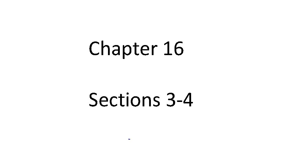 Chapter 16 Sections 3 -4 