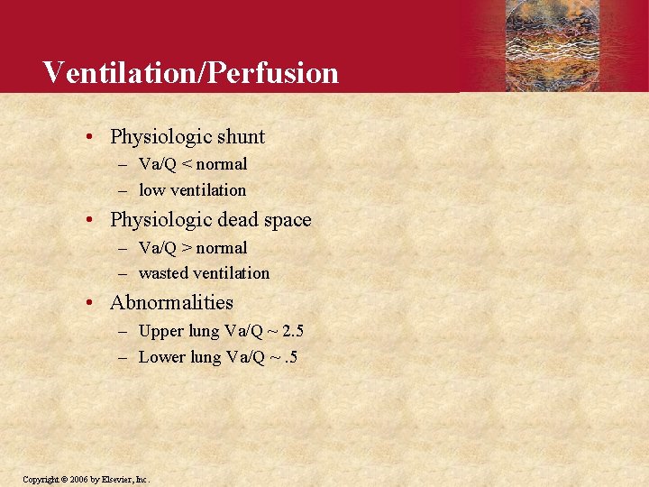Ventilation/Perfusion • Physiologic shunt – Va/Q < normal – low ventilation • Physiologic dead