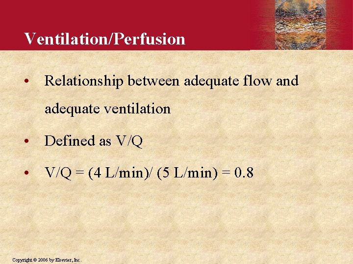 Ventilation/Perfusion • Relationship between adequate flow and adequate ventilation • Defined as V/Q •