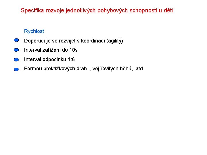 Specifika rozvoje jednotlivých pohybových schopností u dětí Rychlost Doporučuje se rozvíjet s koordinací (agility)