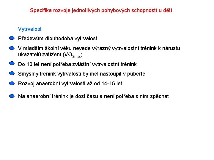 Specifika rozvoje jednotlivých pohybových schopností u dětí Vytrvalost Především dlouhodobá vytrvalost V mladším školní