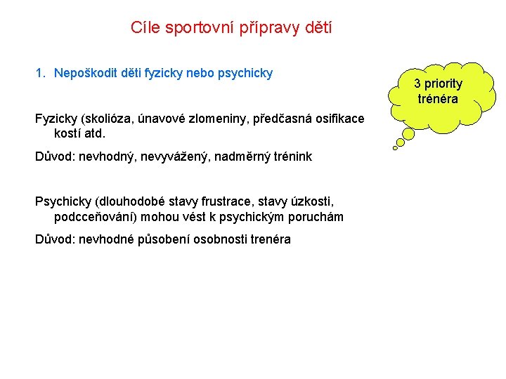 Cíle sportovní přípravy dětí 1. Nepoškodit děti fyzicky nebo psychicky Fyzicky (skolióza, únavové zlomeniny,