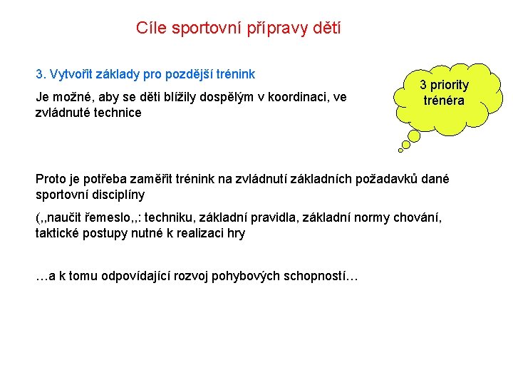 Cíle sportovní přípravy dětí 3. Vytvořit základy pro pozdější trénink Je možné, aby se