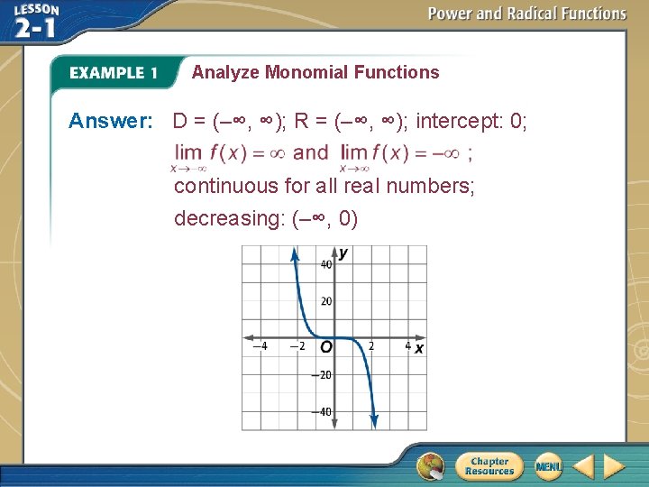 Analyze Monomial Functions Answer: D = (–∞, ∞); R = (–∞, ∞); intercept: 0;