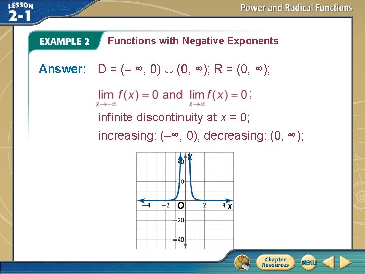 Functions with Negative Exponents Answer: D = (– ∞, 0) (0, ∞); R =