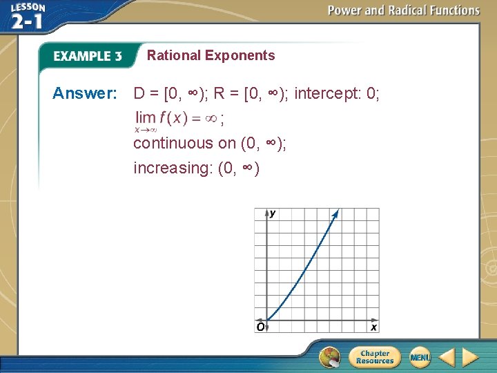 Rational Exponents Answer: D = [0, ∞); R = [0, ∞); intercept: 0; ;