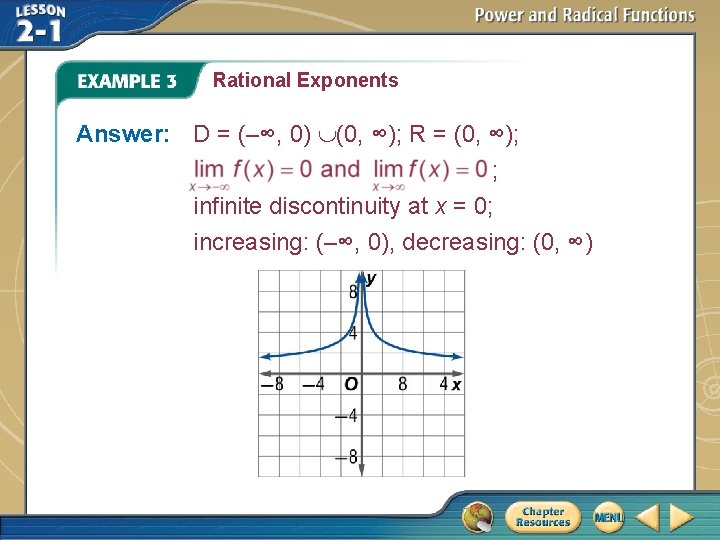 Rational Exponents Answer: D = (–∞, 0) (0, ∞); R = (0, ∞); ;