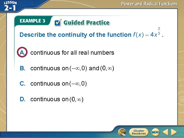 Describe the continuity of the function A. continuous for all real numbers B. continuous