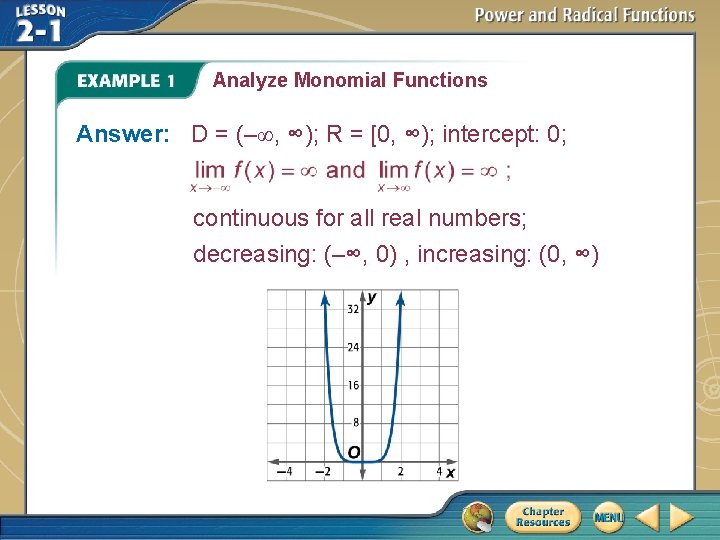Analyze Monomial Functions Answer: D = (–∞, ∞); R = [0, ∞); intercept: 0;