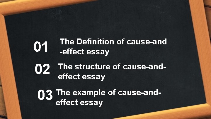 01 The Definition of cause-and -effect essay 02 The structure of cause-andeffect essay 03