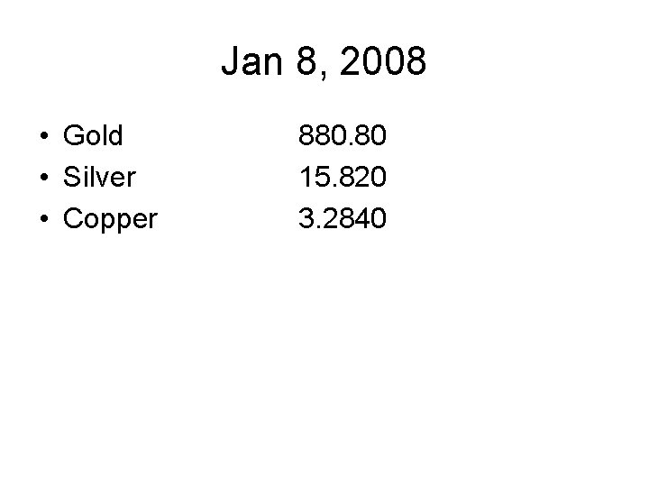 Jan 8, 2008 • Gold • Silver • Copper 880. 80 15. 820 3.