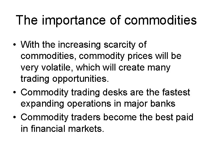The importance of commodities • With the increasing scarcity of commodities, commodity prices will