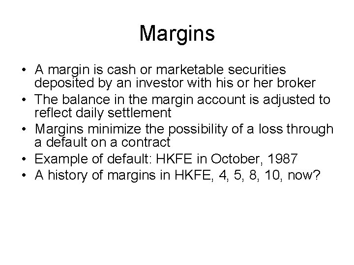Margins • A margin is cash or marketable securities deposited by an investor with