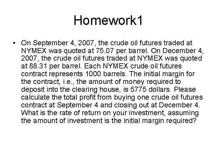 Homework 1 • On September 4, 2007, the crude oil futures traded at NYMEX