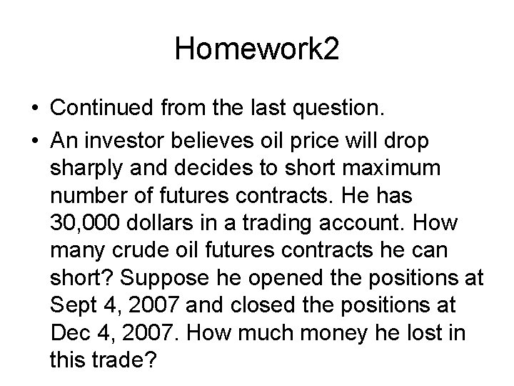 Homework 2 • Continued from the last question. • An investor believes oil price