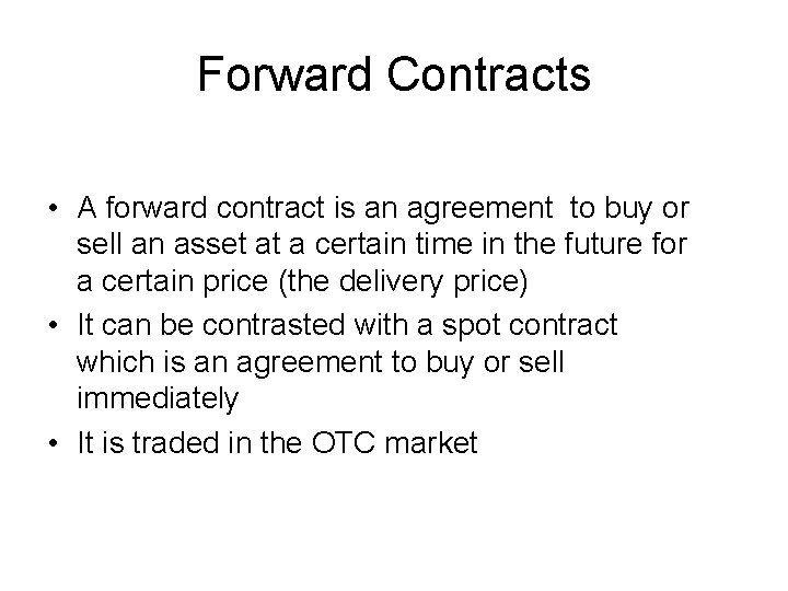 Forward Contracts • A forward contract is an agreement to buy or sell an