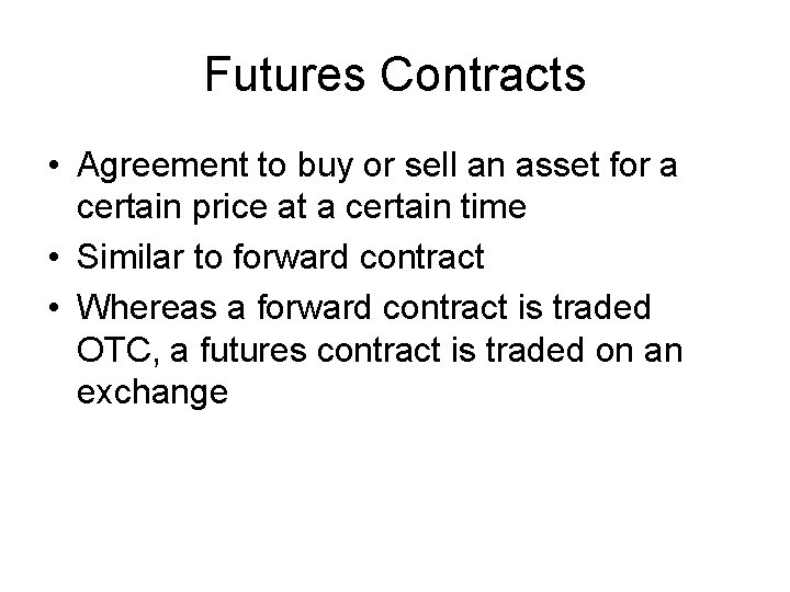 Futures Contracts • Agreement to buy or sell an asset for a certain price