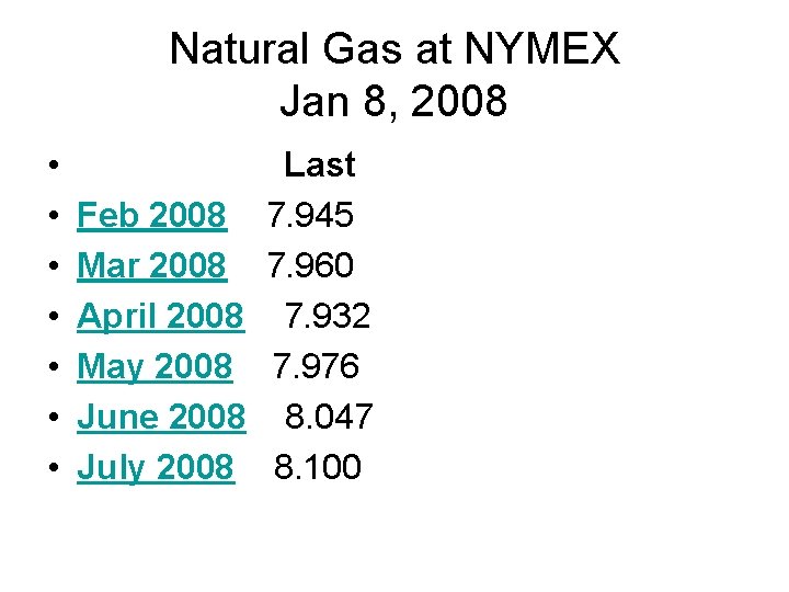 Natural Gas at NYMEX Jan 8, 2008 • • Feb 2008 Mar 2008 April