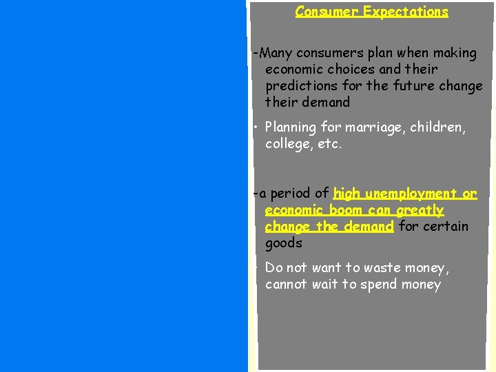 Consumer Expectations -Many consumers plan when making economic choices and their predictions for the