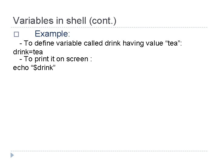 Variables in shell (cont. ) � Example: - To define variable called drink having