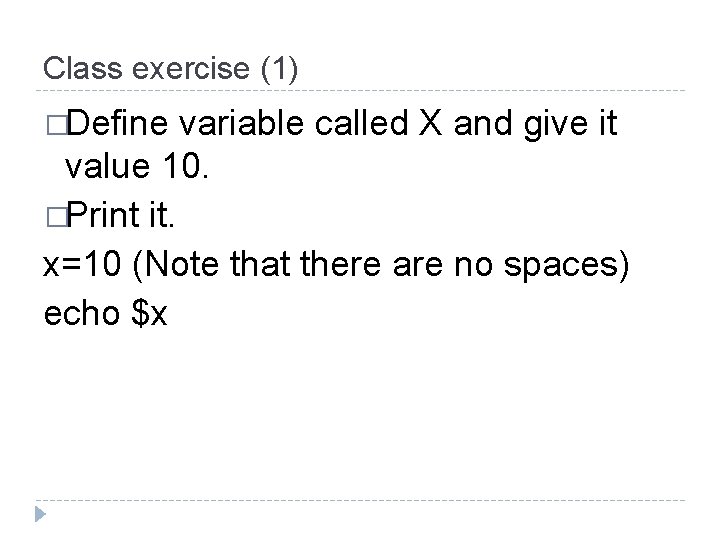 Class exercise (1) �Define variable called X and give it value 10. �Print it.