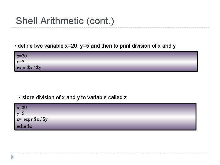 Shell Arithmetic (cont. ) • define two variable x=20, y=5 and then to print