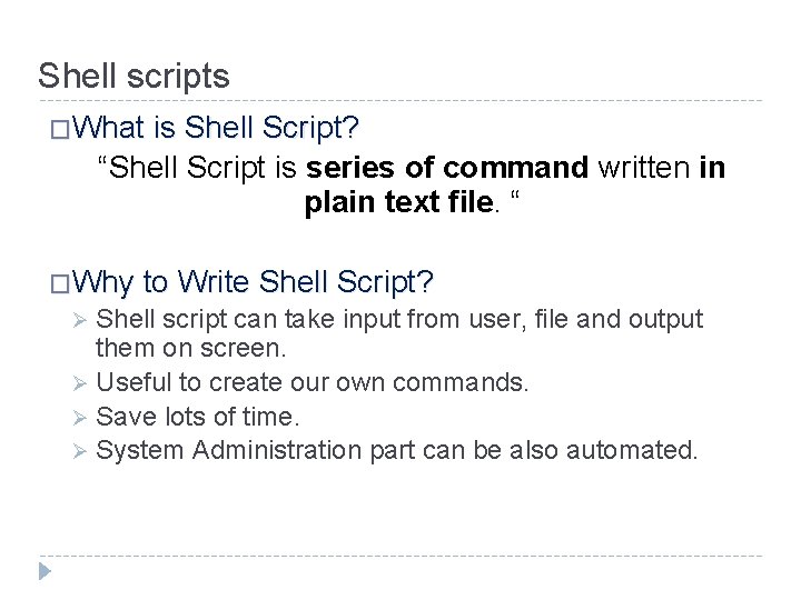Shell scripts �What is Shell Script? “Shell Script is series of command written in