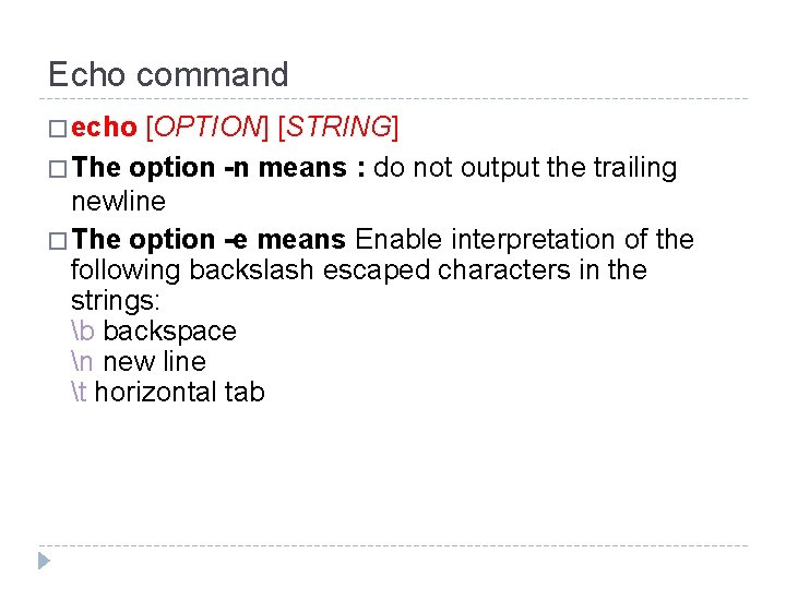 Echo command � echo [OPTION] [STRING] � The option -n means : do not