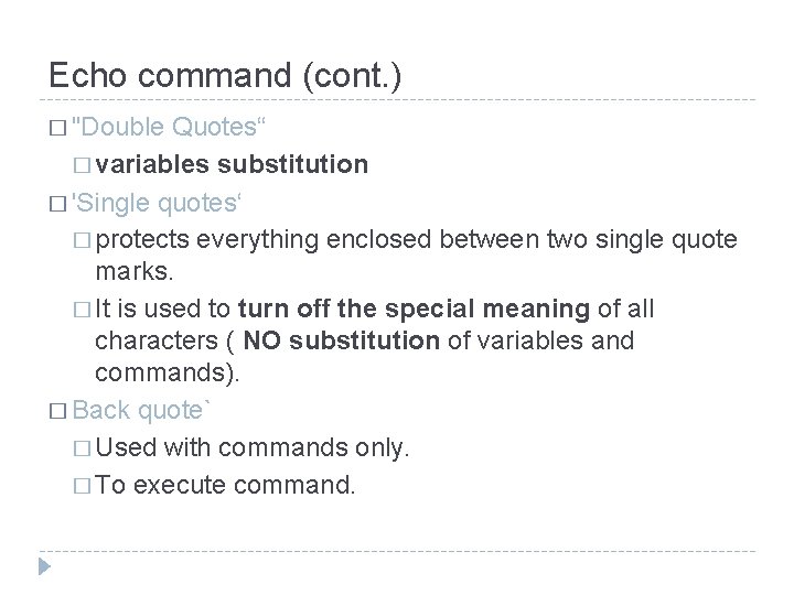 Echo command (cont. ) � "Double Quotes“ � variables substitution � 'Single quotes‘ �