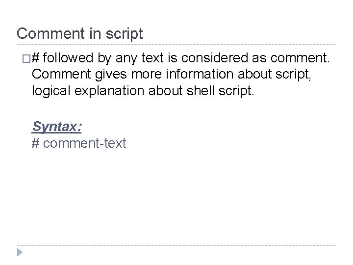 Comment in script �# followed by any text is considered as comment. Comment gives