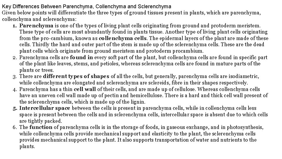 Key Differences Between Parenchyma, Collenchyma and Sclerenchyma Given below points will differentiate three types