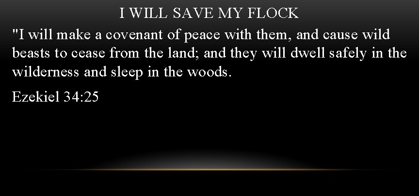 I WILL SAVE MY FLOCK "I will make a covenant of peace with them,