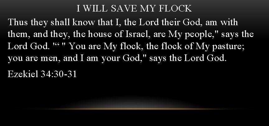 I WILL SAVE MY FLOCK Thus they shall know that I, the Lord their