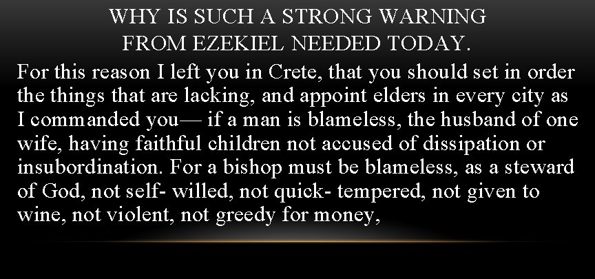 WHY IS SUCH A STRONG WARNING FROM EZEKIEL NEEDED TODAY. For this reason I