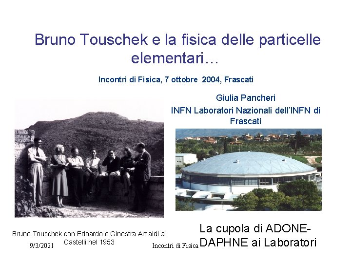 Bruno Touschek e la fisica delle particelle elementari… Incontri di Fisica, 7 ottobre 2004,