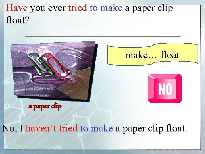 Have you ever tried to make a paper clip float? make… float a paper