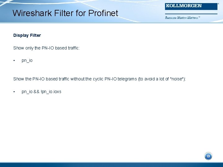 Wireshark Filter for Profinet Display Filter Show only the PN-IO based traffic: • pn_io