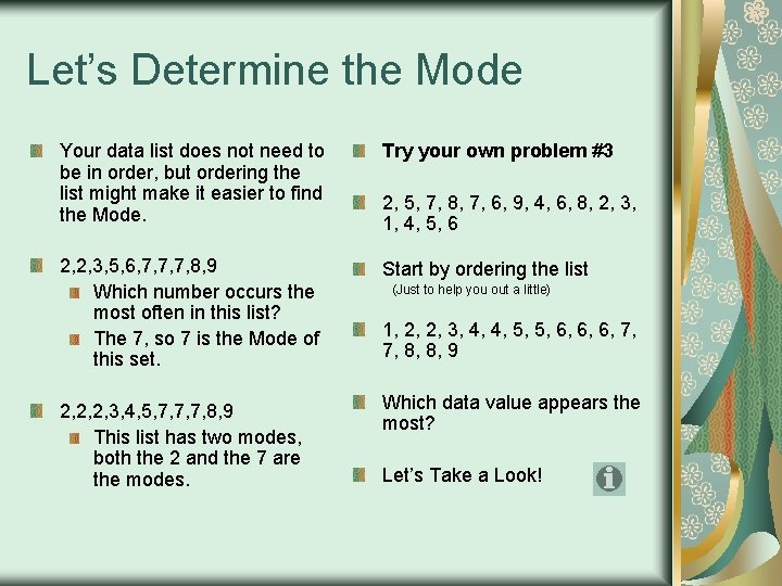 Let’s Determine the Mode Your data list does not need to be in order,